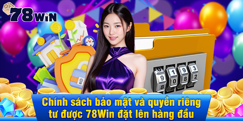 Quy định quyền riêng tư được 78Win đặt lên hàng đầu