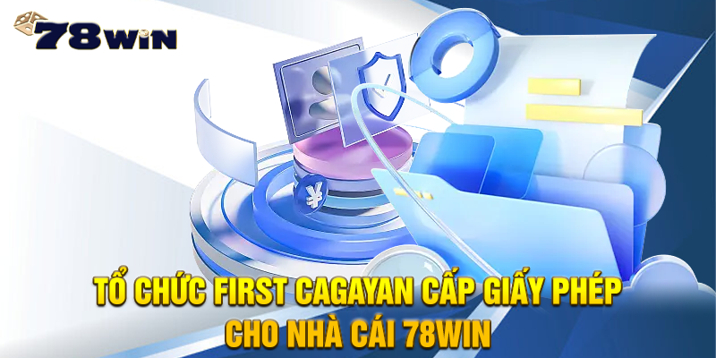 Tổ chức First Cagayan cấp phép cho nhà cái 78WIN