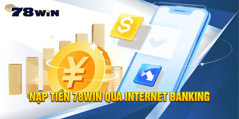 Gửi vốn 78WIN qua internet banking