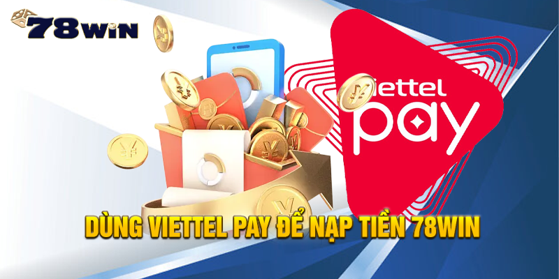 Dùng Viettel Pay để nạp tiền 78WIN