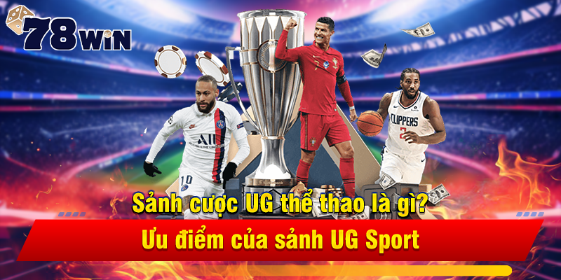 Sảnh cược UG thể thao là gì? Ưu điểm của sảnh UG Sport