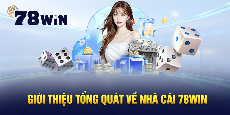 Giới thiệu tổng quát về nhà cái 78WIN